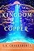 The Kingdom of Copper (The Daevabad Trilogy, #2) by S.A. Chakraborty