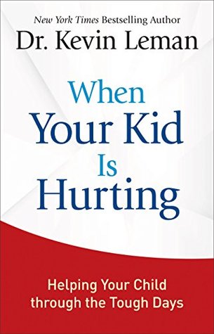 When Your Kid Is Hurting: Helping Your Child through the Tough Days (Kindle Edition)