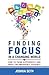 Finding Focus In A Busy World: How To Tune Out The Noise and Work Well Under Pressure