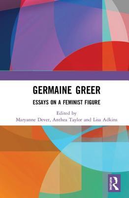 Germaine Greer: Essays on a Feminist Figure (Hardcover)