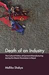 Death of an Industry: The Cultural Politics of Garment Manufacturing during the Maoist Revolution in Nepal
