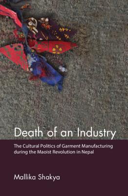 Death of an Industry: The Cultural Politics of Garment Manufacturing during the Maoist Revolution in Nepal