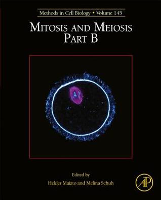 Mitosis and Meiosis Part B (Volume 145) (Methods in Cell Biology, Volume 145)