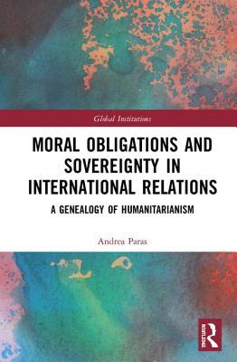 Moral Obligations and Sovereignty in International Relations (Global Institutions)