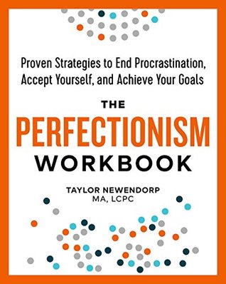 The Perfectionism Workbook: Proven Strategies to End Procrastination, Accept Yourself, and Achieve Your Goals (Kindle Edition)