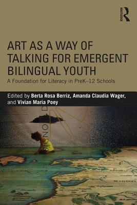 Art as a Way of Talking for Emergent Bilingual Youth: A Foundation for Literacy in PreK-12 Schools (Paperback)