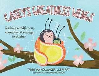 Casey's Greatness Wings: Teaching mindfulness, connection & courage to children (Paperback)