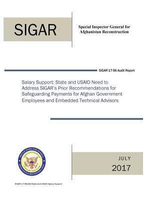 Salary Support: State and Usaid Need to Address Sigar's Prior Recommendations for Safeguarding Payments for Afghan Government Employees and Embedded Technical Advisors.