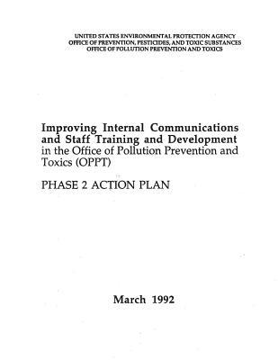 Improving Internal Communications and Staff Training and Development in the Office of Pollution Prevention and Toxics (Oppt) Phase 2 Action Plan