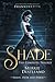 Shade: The Complete Trilogy (Shade #1-3)