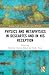 Physics and Metaphysics in Descartes and in his Reception (Routledge Studies in Seventeenth-Century Philosophy)