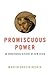 Promiscuous Power: An Unort...