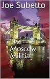 Book cover for The Moscow Militia: Jack Driver Spy Series Volume 1 (Jack Driver's Spy Stories)