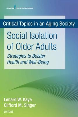 Social Isolation of Older Adults: Strategies to Bolster Health and Well-Being (Critical Topics in an Aging Society)