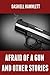Afraid of a Gun and Other Stories