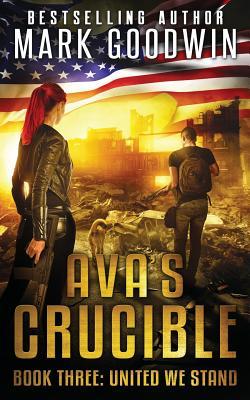 United We Stand: A Post-Apocalyptic Novel of the Coming Civil War in America (Ava's Crucible 3)