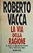 La via della ragione: Le regole di una nuova morale per il terzo millennio