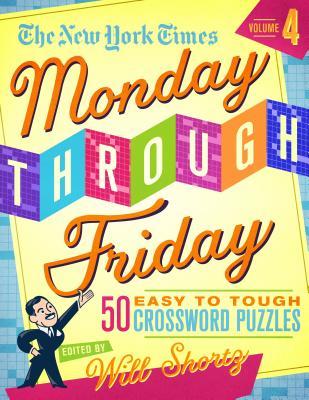The New York Times Monday Through Friday Easy to Tough Crossword Puzzles Volume 4: 50 Puzzles from the Pages of The New York Times (Spiral-bound)