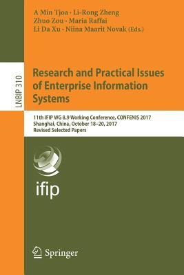 Research and Practical Issues of Enterprise Information Systems: 11th IFIP WG 8.9 Working Conference, CONFENIS 2017, Shanghai, China, October 18-20, ... in Business Information Processing, 310)