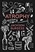 Atrophy by Jackson  Burgess
