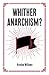 Whither Anarchism?