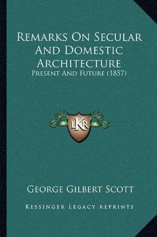 Remarks On Secular And Domestic Architecture: Present And Future (1857)