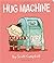 Hug Machine by Scott   Campbell
