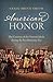 American Honor: The Creation of the Nation's Ideals during the Revolutionary Era