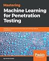 Mastering Machine Learning for Penetration Testing: Develop an extensive skill set to break self-learning systems using Python Mastering Machine Learning for Penetration Testing: Develop an extensive skill set to break self-learning systems using Python
