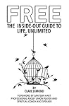 FREE: The Inside-Out Guide to Life, Unlimited (The Inside-Out Guides)