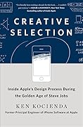 Creative Selection: Inside Apple's Design Process During the Golden Age of Steve Jobs