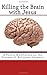 Killing the Brain with Jesus: A Poetic Meditation on the Disease of Religious Insanity