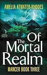 Of the Mortal Realm (Mancer #3)
