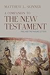 A Companion to the New Testament: Paul and the Pauline Letters