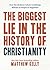 The Biggest Lie in the History of Christianity: How Modern Culture Is Robbing Billions of People of Happiness