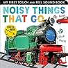 Noisy Things That Go (My First)