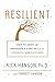 Resilient: How to Grow an Unshakable Core of Calm, Strength, and Happiness