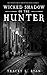 Wicked Shadow of the Hunter: A Suspenseful Thriller Series (Volume 2 of 3) (Wicked Game of the Hunter)