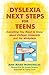 Dyslexia Next Steps for Teens