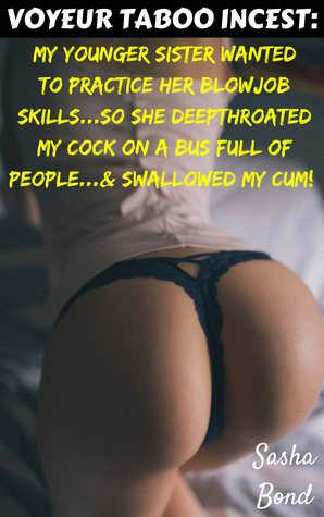 Voyeur Taboo Incest: My Younger Sister Wanted To Practice Her Blowjob Skills...So She Deepthroated My Cock On A Bus Full Of People...And Swallowed My Cum!