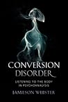 Conversion Disorder: Listening to the Body in Psychoanalysis