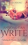 Anyone Can Write!: Unleashing the Novelist Inside of You
