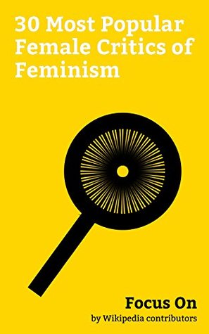 Focus On: 30 Most Popular Female Critics of Feminism: Tomi Lahren, Ann Coulter, Lauren Southern, Laura Ingraham, Louise Mensch, Katherine Timpf, Camille ... Schlafly, Christina Hoff Sommers, etc. (Kindle Edition)