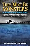 They Must Be Monsters: A Modern-Day Witch Hunt - The Untold Story behind the McMartin phenomenon: the longest, most expensive case in U.S. history