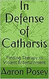 In Defense of Catharsis: Finding Therapy in Violent Entertainment