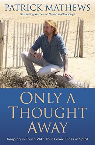 Only a Thought Away: Keeping in Touch With Your Loved Ones in Spirit (Kindle Edition)