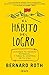 El hábito del logro: Alcanza tu máximo potencial y toma el control de tu vida