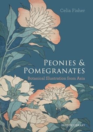 Peonies and Pomegranates: Botanic Illustrations from Asia (Hardcover)