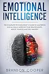 Emotional Intelligence: The Complete Psychologist's Guide to Mastering Social Skills, Improve Your Relationships, Boost Your EQ and Self Mastery ... ... ,self-discipline ,self-esteem, self-love)