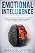 Emotional Intelligence: The Complete Psychologist's Guide to Mastering Social Skills, Improve Your Relationships, Boost Your EQ and Self Mastery ... ... ,self-discipline ,self-esteem, self-love)